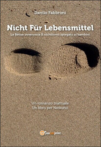 Nicht Für Lebensmittel. La Betise ovverossia Il nichilismo spiegato ai …