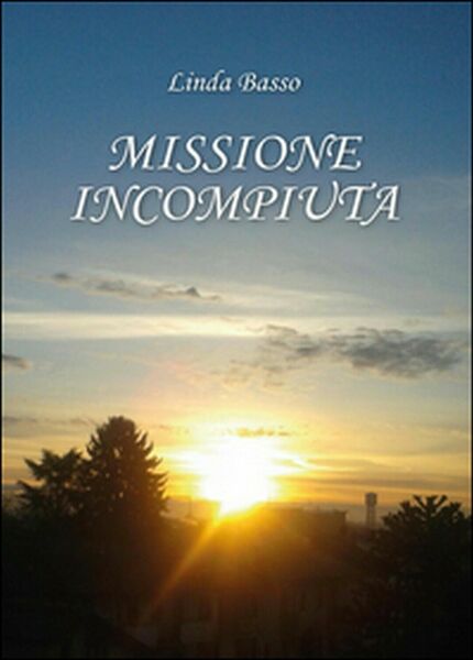 Missione incompiuta di Linda Basso, 2016, Youcanprint