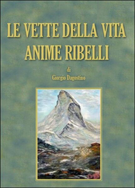 Le vette della vita. Anime ribelli di Giorgio Dagostino, 2015, …