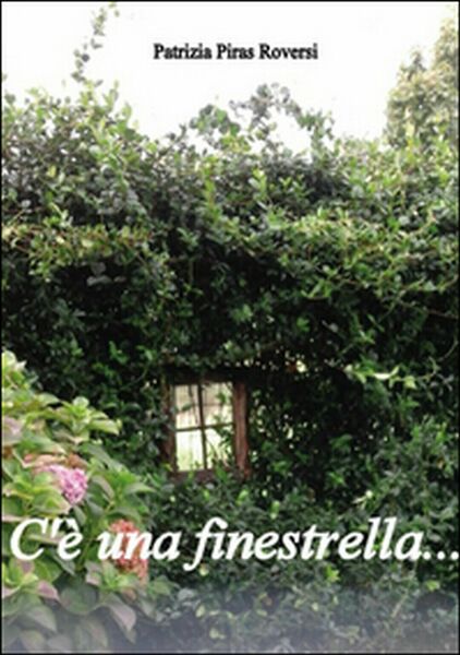 C'è una finestrella. di Patrizia Piras Roversi, 2015, Youcanprint