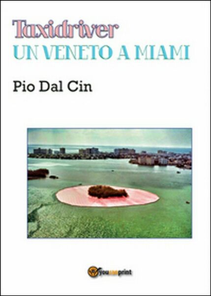 Taxidriver. Un veneto a Miami di Pio Dal Cin, 2015, …