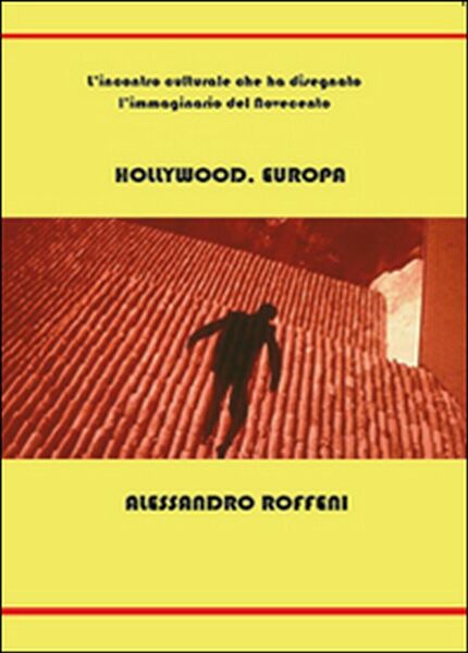 Hollywood, Europa di Alessandro Roffeni, 2015, Youcanprint