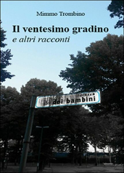 Il ventesimo gradino e altri racconti di Mimmo Trombino, 2015, …