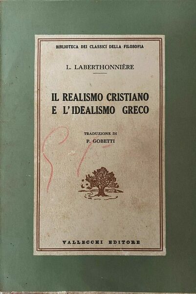 Il realismo cristiano e l'idealismo greco -L. Laberthonnière -Vallecchi -1957- …