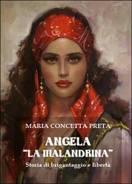 Angela «La Malandrina». Storia di brigantaggio e libertà, Maria Concetta …