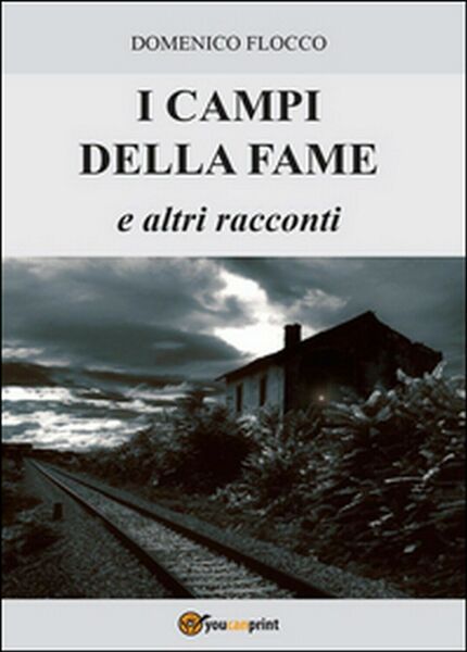 I campi della fame e altri racconti di Domenico Flocco, …