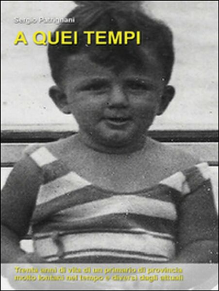 A quei tempi di Sergio Patrignani, 2015, Youcanprint