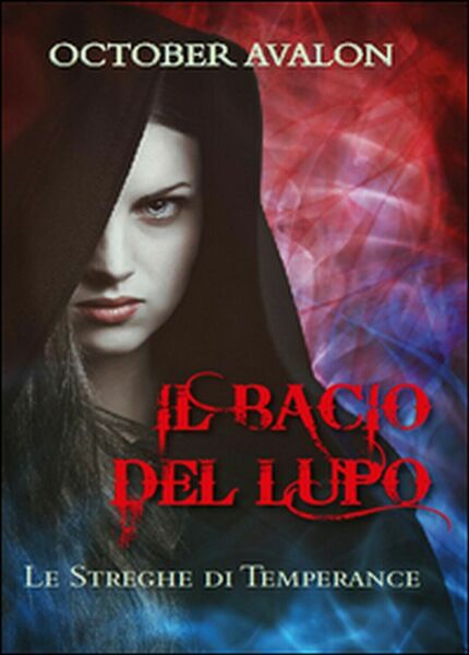 Il bacio del lupo. Le streghe di Temperance, Avalon October, …