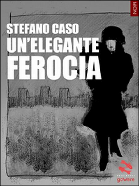 Un?elegante ferocia di Stefano Caso, 2015, Goware