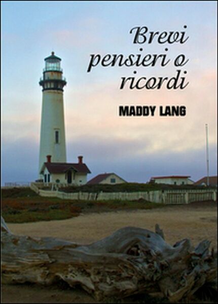 Brevi pensieri o ricordi. Tutto si confonde,Maddy Lang, 2015, Youcanprint