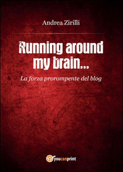 Running around my brain. di Andrea Zirilli, 2015, Youcanprint