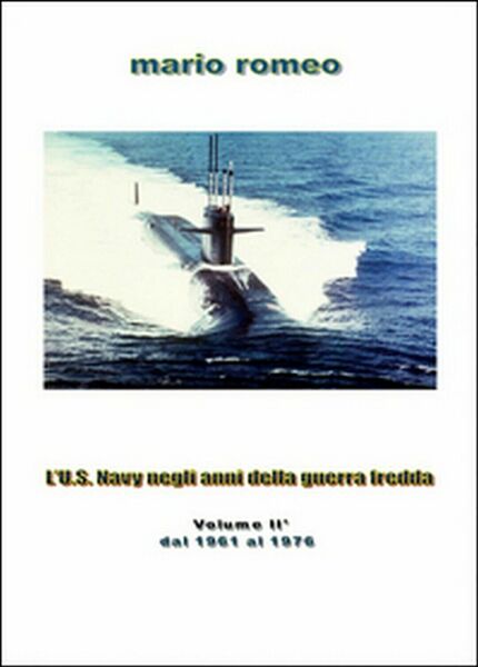 L?U.S. Navy negli anni della guerra fredda Vol.2, Mario Romeo, …
