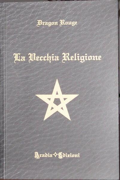 La vecchia religione di Dragon Rouge, 2011, Aradia Edizioni