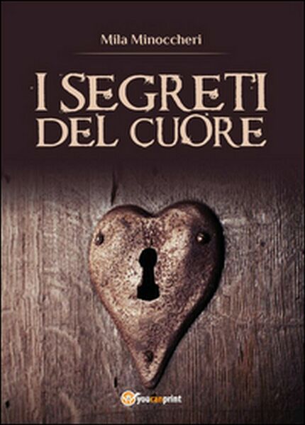 I segreti del cuore di Mila Minoccheri, 2015, Youcanprint