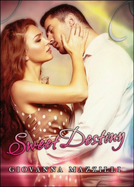 Sweet destiny di Giovanna Mazzilli, 2015, Youcanprint