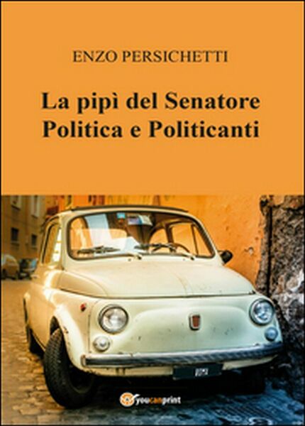 La pipì del senatore di Enzo Persichetti, 2015, Youcanprint