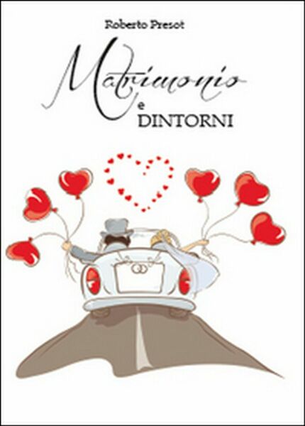 Matrimonio e dintorni (uomini contro donne), Roberto Presot, 2014, Youcanprint