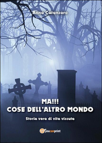 Ma! Cose dell?altro mondo di Anna Catanzaro, 2014, Youcanprint