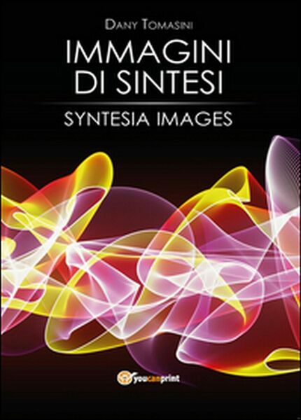 Immagini di sintesi di Dany Tomasini, 2014, Youcanprint