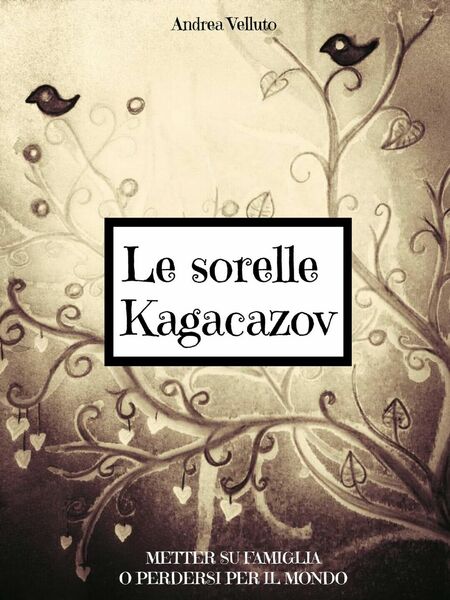 Le sorelle Kagacazov. Metter su famiglia o perdersi per il …