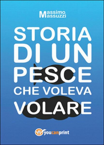 Storia di un pesce che voleva volare di Massimo Masuzzi, …