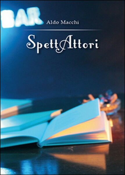 SpettAttori di Aldo Macchi, 2014, Youcanprint