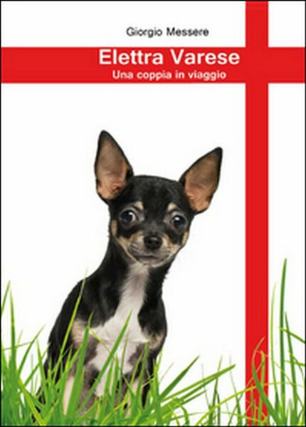 Elettra Varese. Una coppia in viaggio.,Giorgio Messere, 2014, Youcanprint