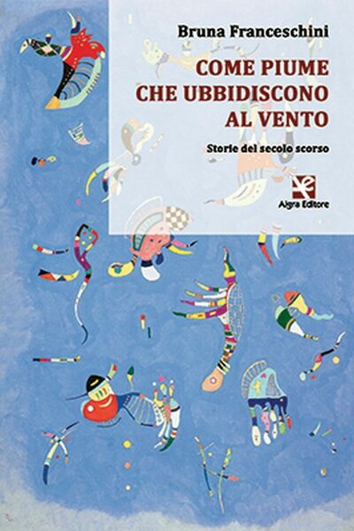 Come piume che ubbidiscono al vento di Bruna Franceschini, Algra …