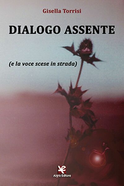 Dialogo assente (e la voce scese in strada) di Gisella …