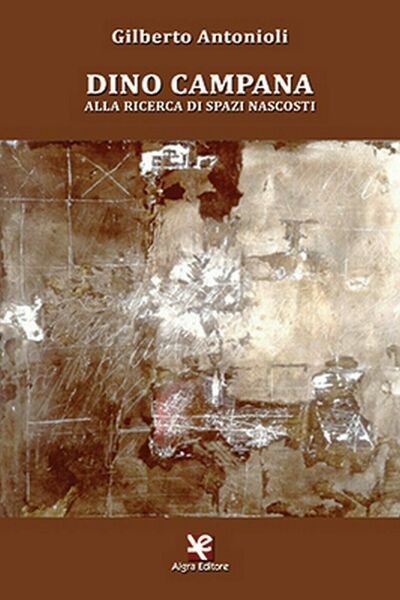 Dino Campana. Alla ricerca di spazi nascosti di Gilberto Antonioli, …