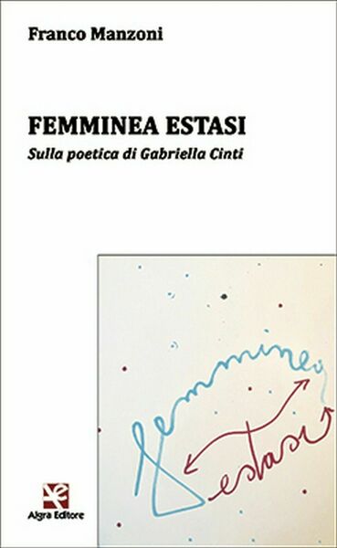 Femminea estasi di Franco Manzoni, Algra Editore