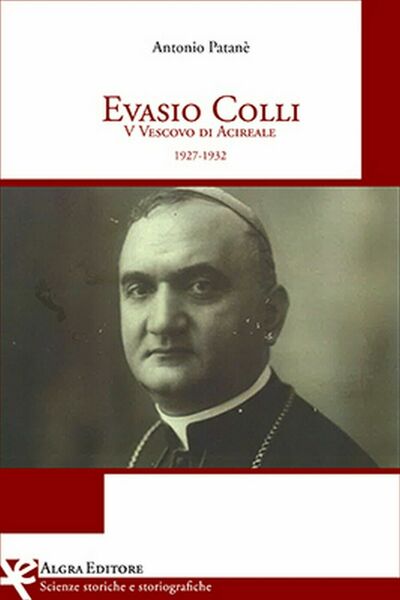 Evasio Colli V Vescovo di Acireale (1927-1932) di Antonio Patanè, …