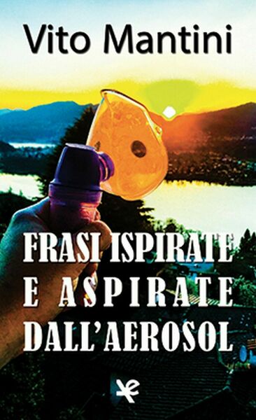 Frasi ispirate e aspirate dall?aerosol di Vito Mantini, Algra Editore