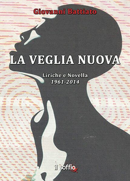 La veglia nuova. Liriche e Novella 1961-2014, Giovanni Battiato, Il …