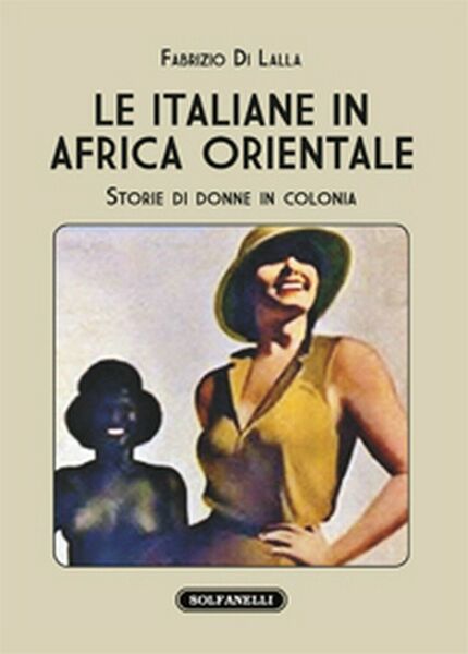 LE ITALIANE IN AFRICA ORIENTALE Storie di donne in colonia …