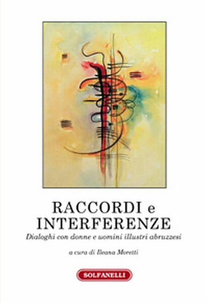 RACCORDI E INTERFERENZE di Ileana Moretti (a Cura Di), Solfanelli …