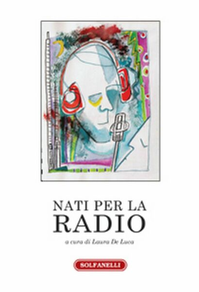 NATI PER LA RADIO di Laura De Luca (a Cura …