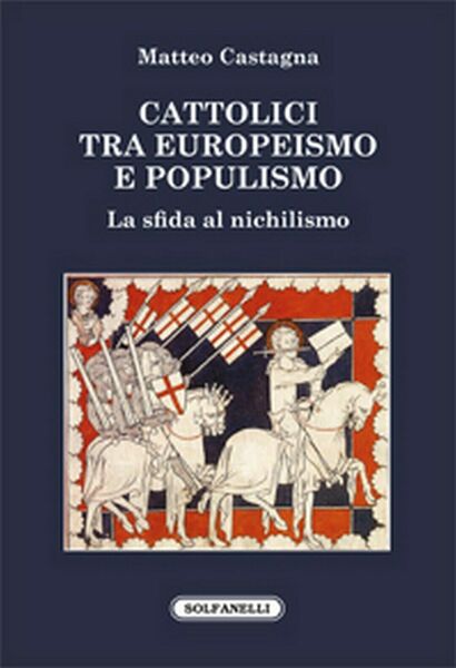 CATTOLICI TRA EUROPEISMO E POPULISMO di Matteo Castagna, Solfanelli Edizioni