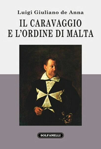 IL CARAVAGGIO E L?ORDINE DI MALTA di Luigi Giuliano De …