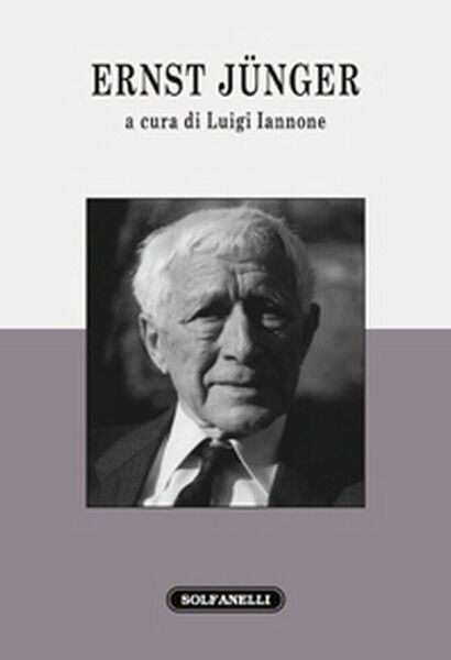 ERNST JÜNGER di Luigi Iannone (a Cura Di), Solfanelli Edizioni