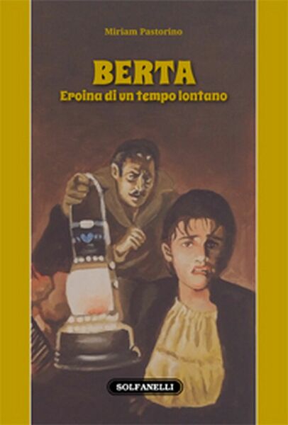 BERTA Eroina di un tempo lontano di Miriam Pastorino, Solfanelli …