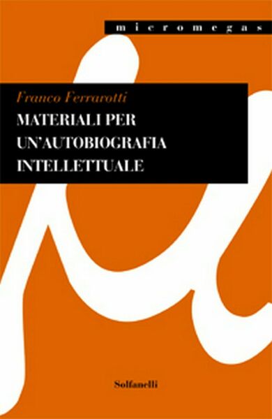 MATERIALI PER UN?AUTOBIOGRAFIA INTELLETTUALE di Franco Ferrarotti, Solfanelli