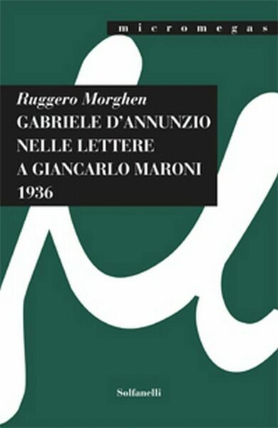 GABRIELE D?ANNUNZIO NELLE LETTERE A GIANCARLO MARONI (1936) di Ruggero …