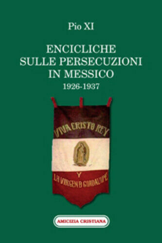 Encicliche sulle persecuzioni in Messico (1926-1937) di Pio XI, 2011, …