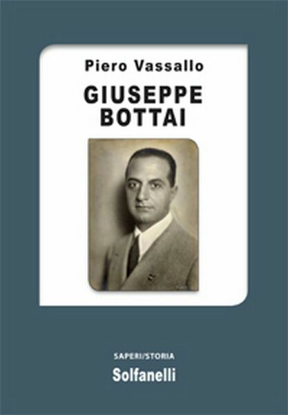 GIUSEPPE BOTTAI di Piero Vassallo, Solfanelli Edizioni