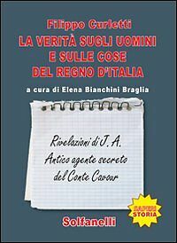 LA VERITA? SUGLI UOMINI E SULLE COSE DEL REGNO D?ITALIA …
