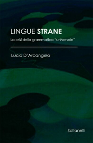 LINGUE STRANE La crisi della grammatica universale di Lucio D?Arcangelo, …