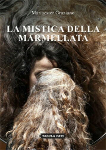 La mistica della marmellata di Mariaester Graziano, 2019, Tabula Fati