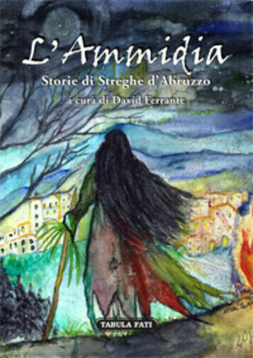 L?ammidia. Storie di streghe d?Abruzzo di D. Ferrante, 2019, Tabula …