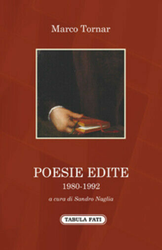 Poesie edite di Marco Tornar, 2017, Tabula Fati